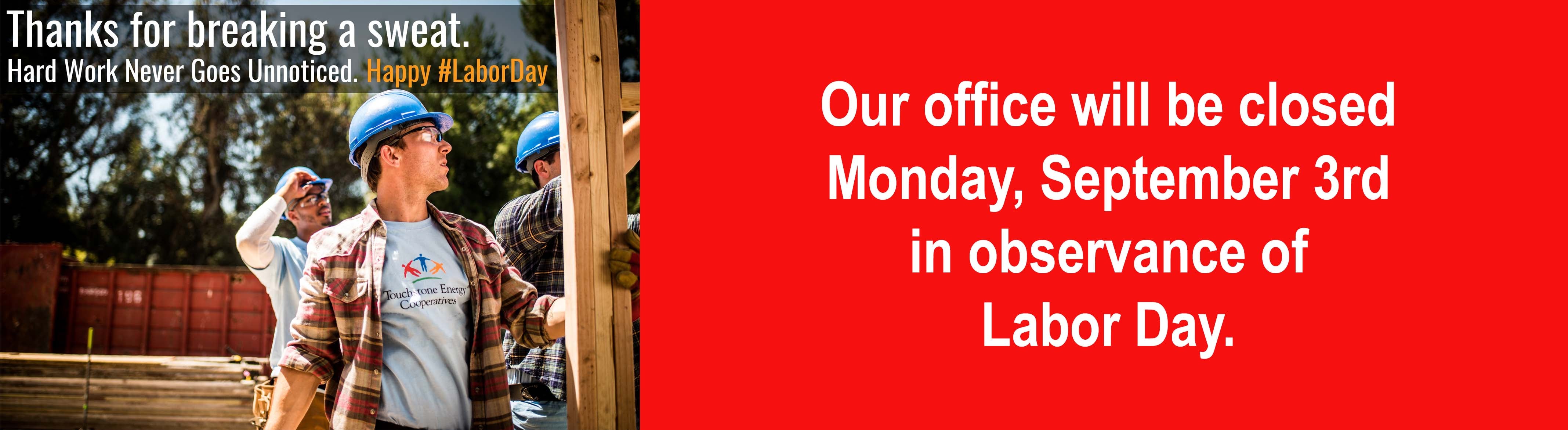 Closed for Labor Day Our office will be closed for Labor Day
